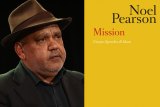 Noel Pearson’s new book, Mission: Essays, Speeches & Ideas. 