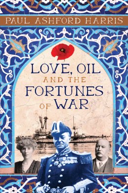Love, Oil and the Fortunes of War by Paul Ashford Harris.