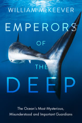<i>Emperors Of The Deep: Sharks - The Ocean’s Most Mysterious, Misunderstood and Important Guardians</i> by William McKeever.