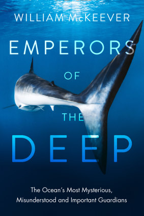 <i>Emperors Of The Deep: Sharks - The Ocean’s Most Mysterious, Misunderstood and Important Guardians</i> by William McKeever.