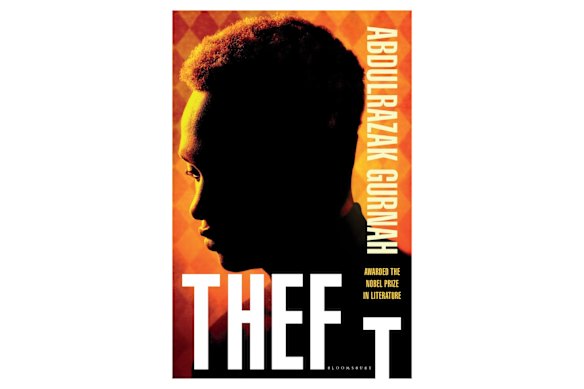 Theft: Abdulrazak Gurnah’s first novel since winning the 2021 Nobel Prize for Literature.