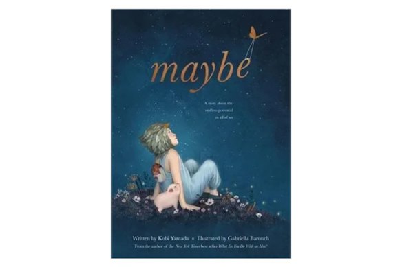 Maybe: A Story about the Endless Potential in All of Us by Kobi Yamada.