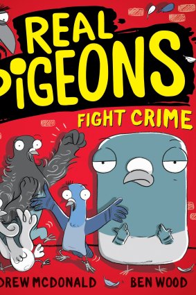 Real Pigeons Fight Crime by Melbourne author Andrew McDonald and illustrator Ben Wood.