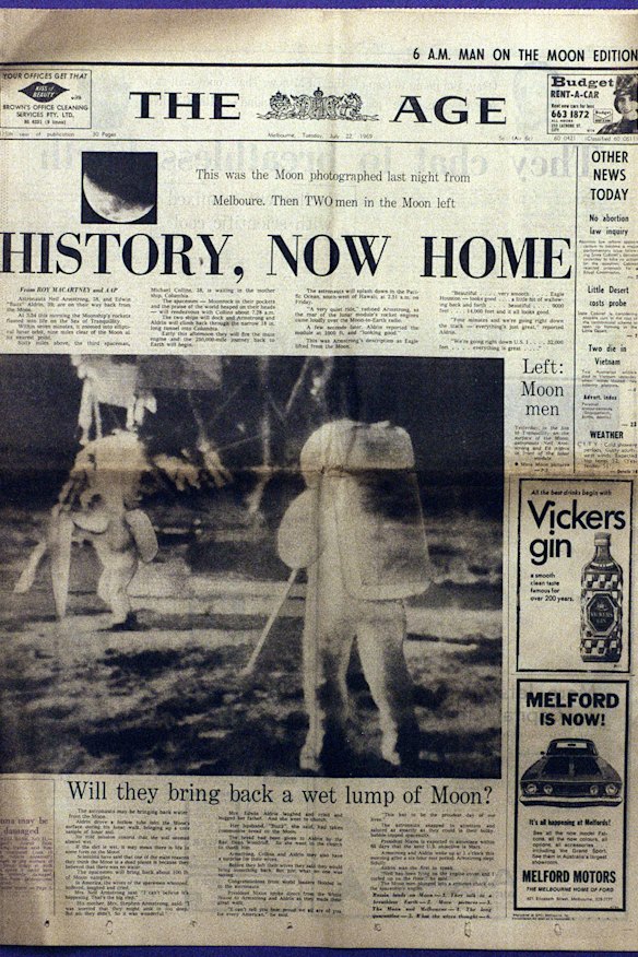 Millions of Australians huddled around their television screens on July 21, 1969 (local time) to witness one of mankind’s greatest achievements. Australians watched a grainy black-and-white broadcast as American astronaut Neil Armstrong stepped out of the Apollo 11 Lunar Module.
Armstrong, who featured on The Age’s front page, radioed, “‘A very quiet ride’, as the roar of the lunar module’s rocket engines came loudly over the Moon-to-Earth radio,” The Age reported.
 “In America, the wives of the spacemen whooped, hollered, laughed and cried.”

It reported then president Richard Nixon was expected to announce a mission to Mars within 60 days.