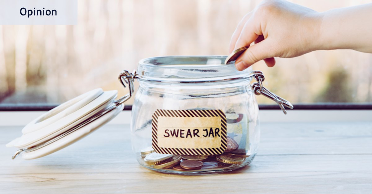 I’ve always been a proud swearer. There are no ‘bad’ words, just poor uses for them
