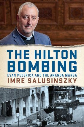 The Hilton Bombing: Evan Pederick and the Ananda Marga, by Imre Salusinszky.