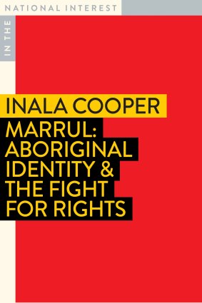 Marrul: Aboriginal Identity & The Fight for Rights by Inala Cooper.
