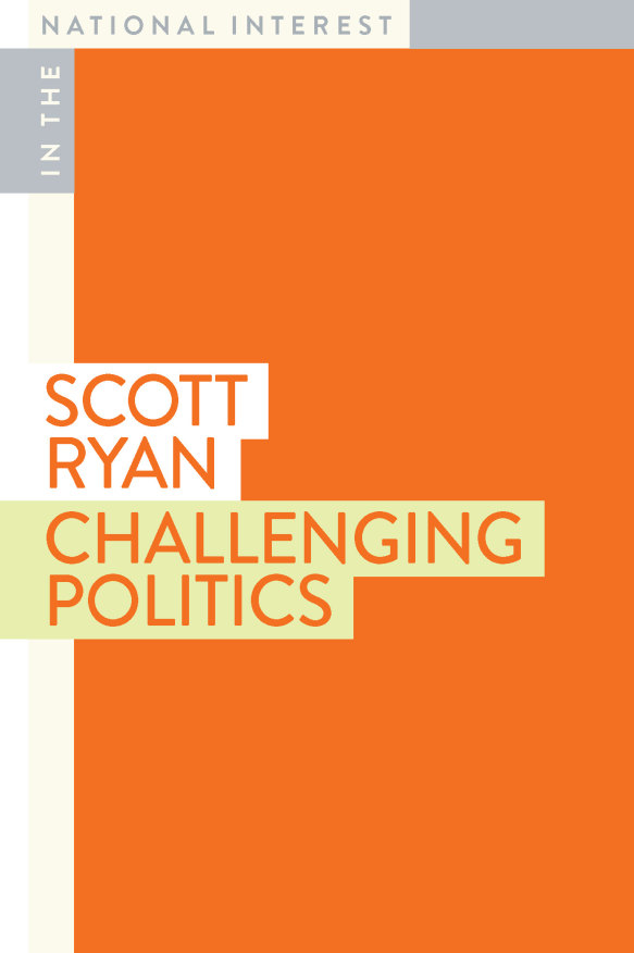 Scott Ryan’s Challenging Politics, part of the Monash University publishing series In the National Interest.