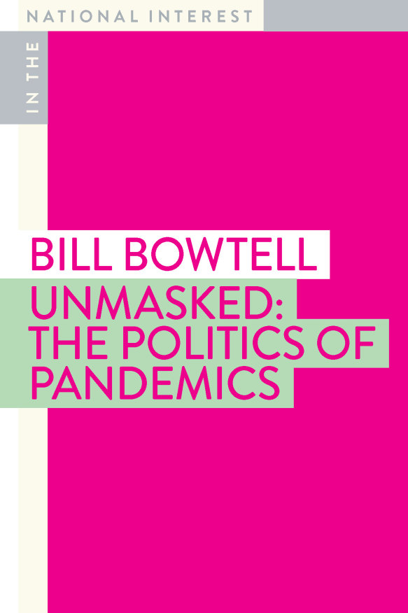 Unmasked: The Politics of Pandemics by Bill Bowtell (Monash University Press).