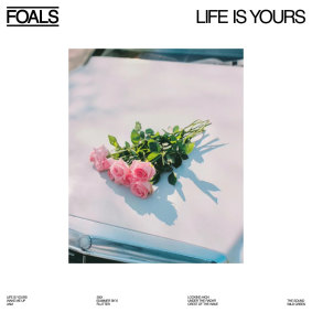 Life is Yours, the new album from Foals.
