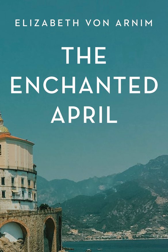 The Enchanted April by Elizabeth Von Arnim.