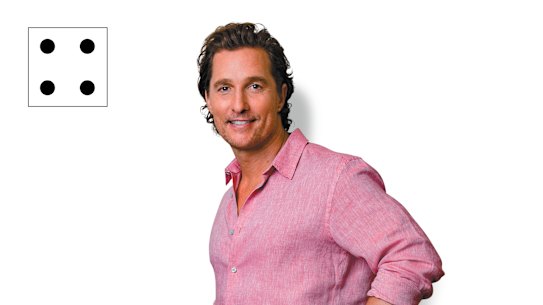 Matthew McConaughey: "If I had
full knowledge right now that
you get this life and that’s it,
I don’t think I’d change any
of my pursuits."