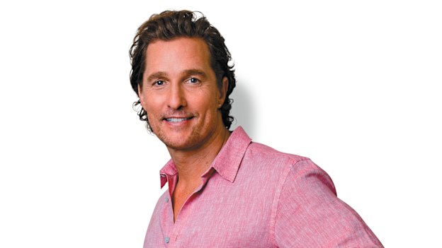 Matthew McConaughey: "If I had full knowledge right now that you get this life and that’s it, I don’t think I’d change any
of my pursuits."