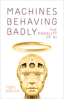 Machines Behaving Badly by Toby Walsh.