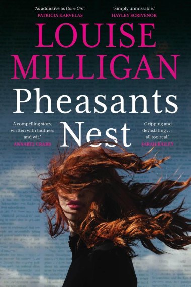 Pheasants Nest is the first novel by investigative reporter Louise Milligan.