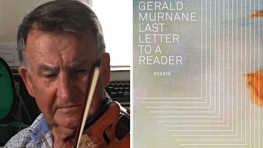 Gerald Murnane’s last book is titled Last Letter to a Reader.