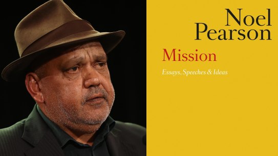 Noel Pearson’s new book, Mission: Essays, Speeches & Ideas. 