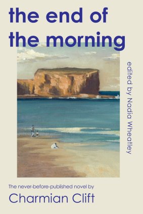 The End of the Morning is Charmian Clift’s previously unpublished novel.