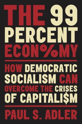 <i>The 99 Percent Economy: How Democratic Socialism Can Overcome The Crises Of Capitalism</i> by Paul Adler (Oxford University Press, $38.95).
