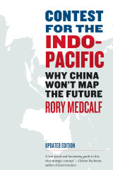 Rory Metcalf’s updated edition of Contest for the Indo-Pacific: Why China won’t map the future.