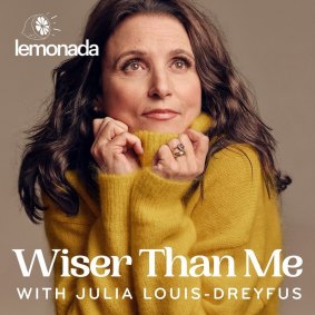 In her new podcast, Julia Louis-Dreyfus interviews women older than herself to glean their wisdom.