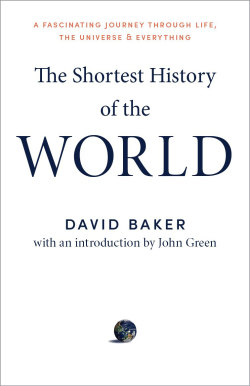 David Baker’s The Shortest History of the World.