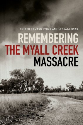 Remembering the Myall Creek Massacre by Jane Lydon and Lyndall Ryan.