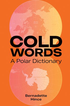 Bernadette Hince’s Cold Words: A Polar Dictionary.