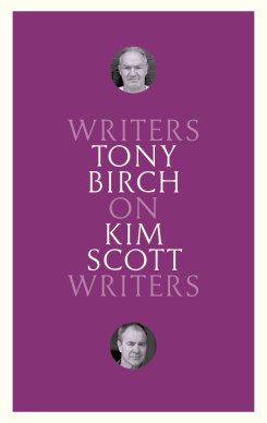 Tony Birch brings his own experience and preoccupations to his discussion of Kim Scott.