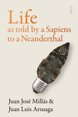 iLife as told by a Sapiens to a Neanderthal/i by Juan Jose Millas & Juan Luis Arsuaga