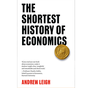 The Shortest History of Economics by Andrew Leigh.