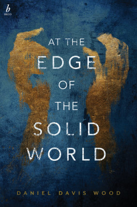 <i>At The Edge of the Solid World</i> by Daniel Davis Wood