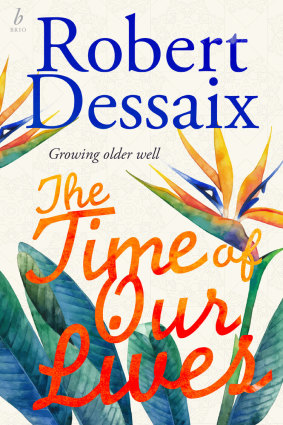 <i>The Time Of Our Lives</i> by Robert Dessaix