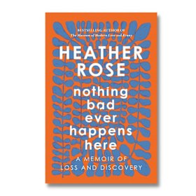 Nothing Bad Ever Happens Here by Heather Rose.