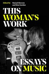 <i>This Woman’s Work, Essays on Music</i> edited by Kim Gordon and Sinead Gleeson