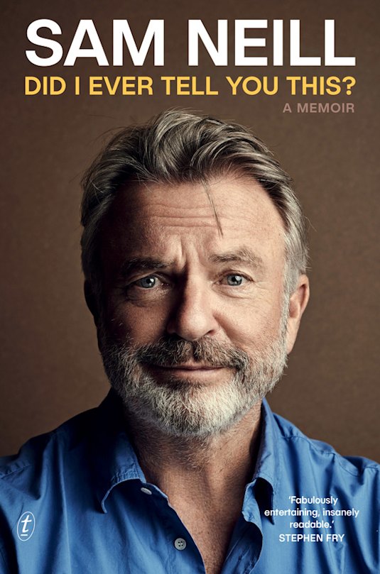 Sam Neill’s memoir, Did I Ever Tell You This?  