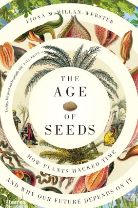 The Age of Seeds: How Plants Hacked Time And Why Our Future Depends On It, by Fiona McMillan-Webster.