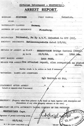 SS Reichsführer Heinrich Himmler's arrest report. On May 22, 1945, SS Chief Heinrich Himmler was arrested by British forces under the false name Feldwebel (Sergeant) Heinrich Hizinger. 