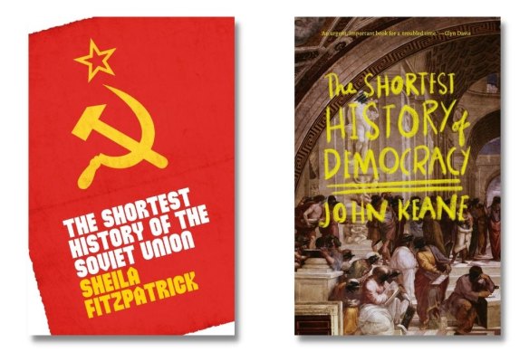 The Shortest History of the Soviet Union by Sheila Fitzpatrick and The Shortest History of Democracy by John Keane.