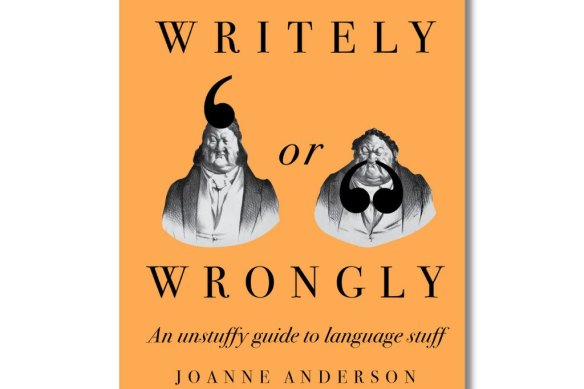 Writely or Wrongly: An unstuffy guide to language stuff by Joanne Anderson.