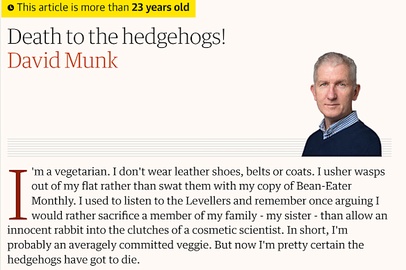 Death to hedgehogs, Guardian Australia deputy editor David Munk once wrote.