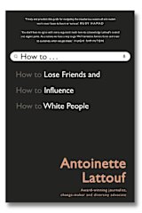 How to Lose Friends and Influence White People by Antoinette Lattouf.