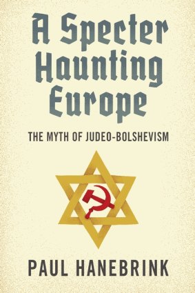 A Specter Haunting Europe: The Myth of Judeo-Bolshevism by Paul Hanebrink.