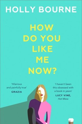 How Do You Like Me Now? By Holly Bourne. Hachette, $29.99.
