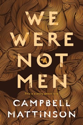 <i>We Were Not Men</i> by Campbell Mattinson.