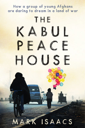 <i>The Kabul Peace House</i> by Mark Isaacs (Hardie Grant, 2019)
