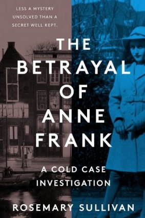 The Betrayal of Anne Frank by Rosemary Sullivan. 