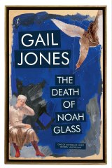 The Death of Noah Glass by Gail Jones.