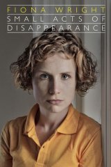 Small Acts of Disappearance by Fiona Wright.