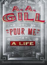 Pour Me, by
A.A. Gill.